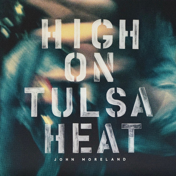 John Moreland - High On Tulsa Heat