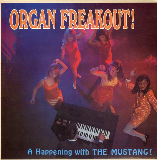The Mustang - Organ Freakout! A Happening With The Mustang!