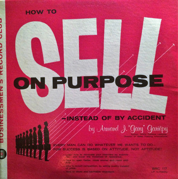 Armand J. Gariepy - How To Sell On Purpose - Instead Of By Accident