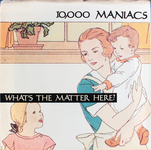 10,000 Maniacs - What's The Matter Here? (7" Single)
