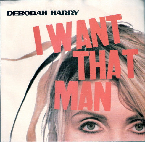Deborah Harry - I Want That Man (7" Single)