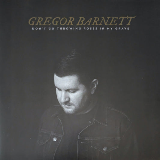 Greg Barnett - Don't Go Throwing Roses In My Grave