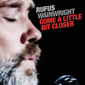 Rufus Wainwright - Come A Little Bit Closer (7" Single, RSD 2019)