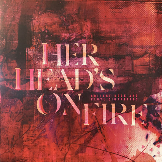 Her Head's On Fire - College Rock And Clove Cigarettes